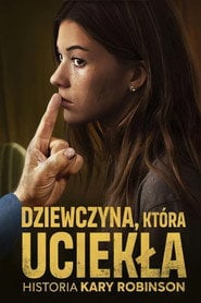 Dziewczyna, która uciekła: Historia Kary Robinson (2023) • Sprawdź źródła na Vider